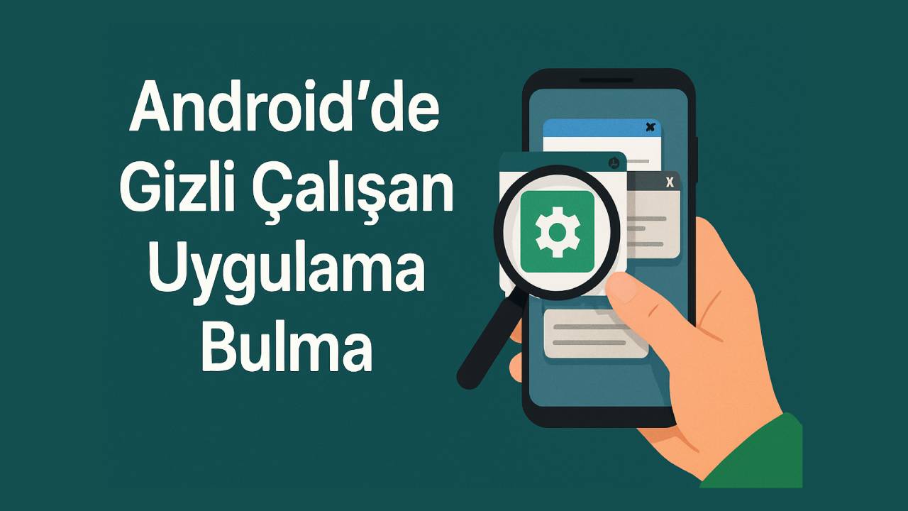 Android gizli çalışan uygulamalar bulma 8 Android gizli calisan uygulamalar